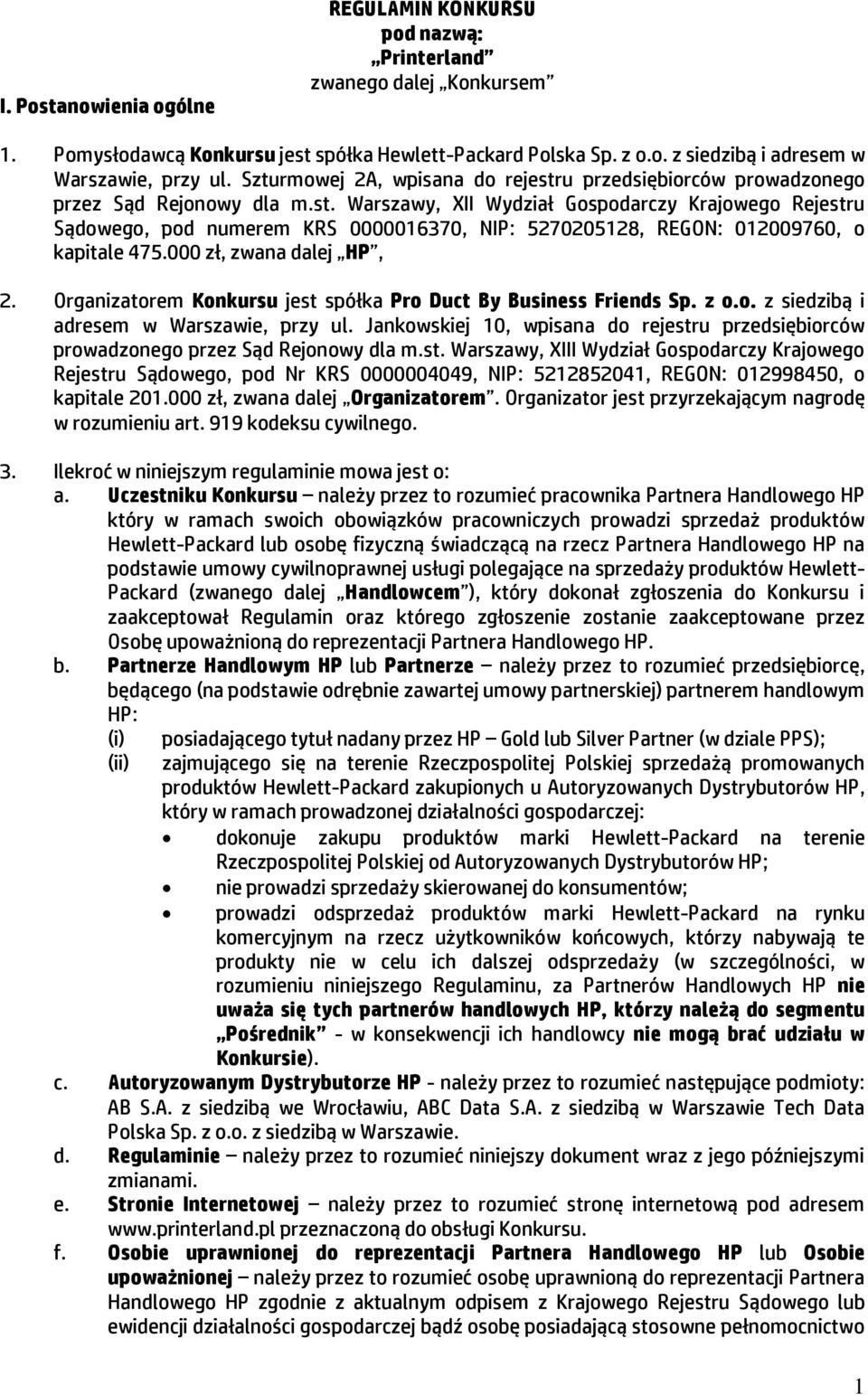 000 zł, zwana dalej HP, 2. Organizatorem Konkursu jest spółka Pro Duct By Business Friends Sp. z o.o. z siedzibą i adresem w Warszawie, przy ul.
