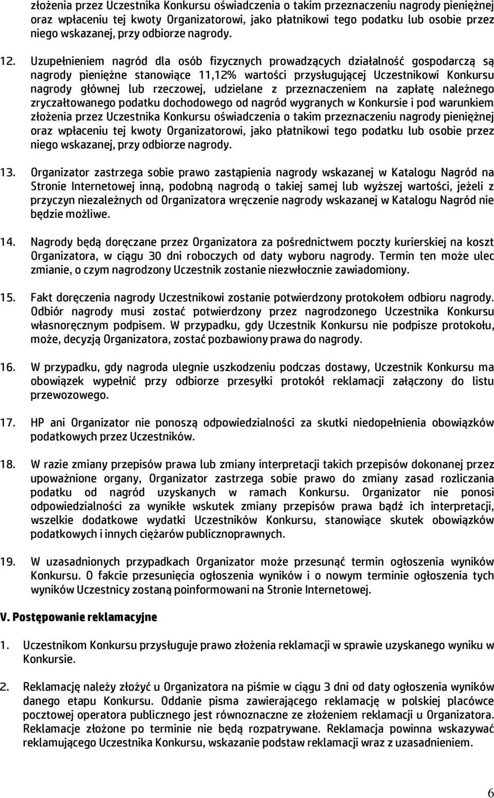Uzupełnieniem nagród dla osób fizycznych prowadzących działalność gospodarczą są nagrody pieniężne stanowiące 11,12% wartości przysługującej Uczestnikowi Konkursu nagrody głównej lub rzeczowej,