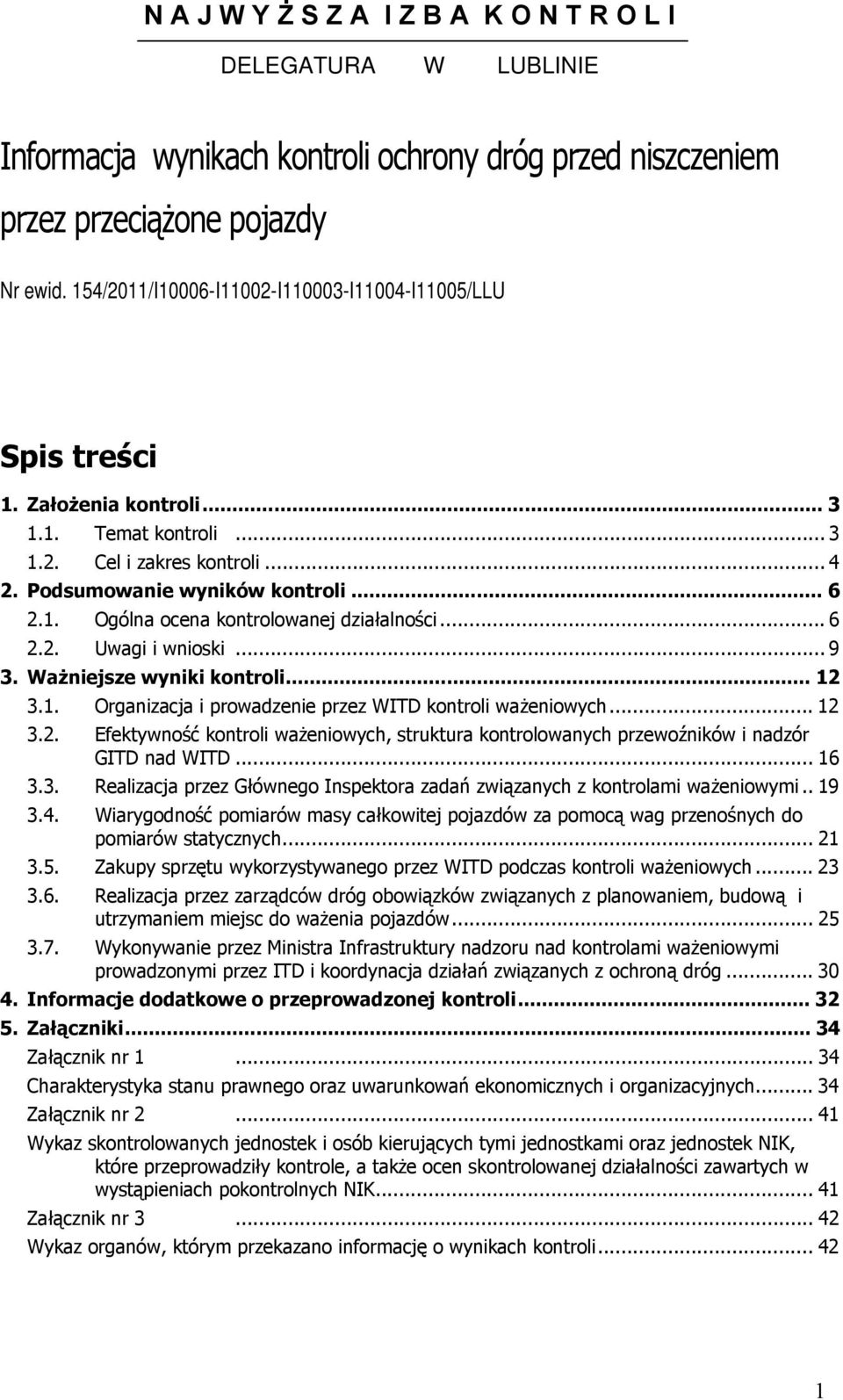 .. 6 2.2. Uwagi i wnioski... 9 3. Ważniejsze wyniki kontroli... 12 3.1. Organizacja i prowadzenie przez WITD kontroli ważeniowych... 12 3.2. Efektywność kontroli ważeniowych, struktura kontrolowanych przewoźników i nadzór GITD nad WITD.