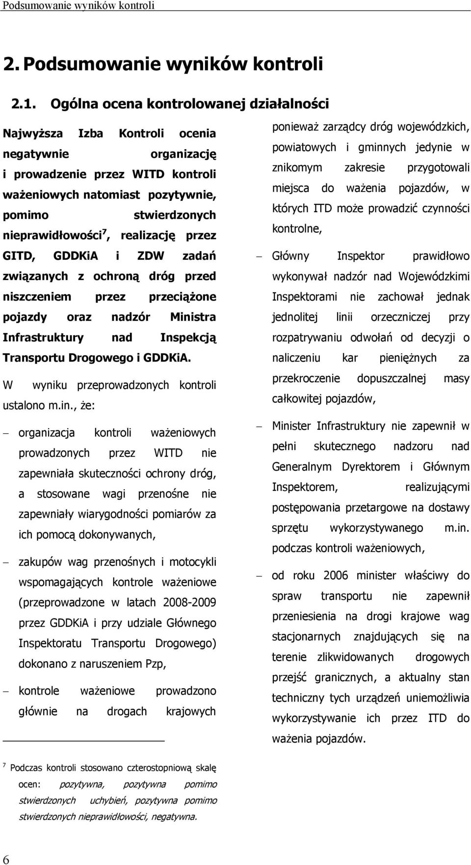 7, realizację przez GITD, GDDKiA i ZDW zadań związanych z ochroną dróg przed niszczeniem przez przeciążone pojazdy oraz nadzór Ministra Infrastruktury nad Inspekcją Transportu Drogowego i GDDKiA.