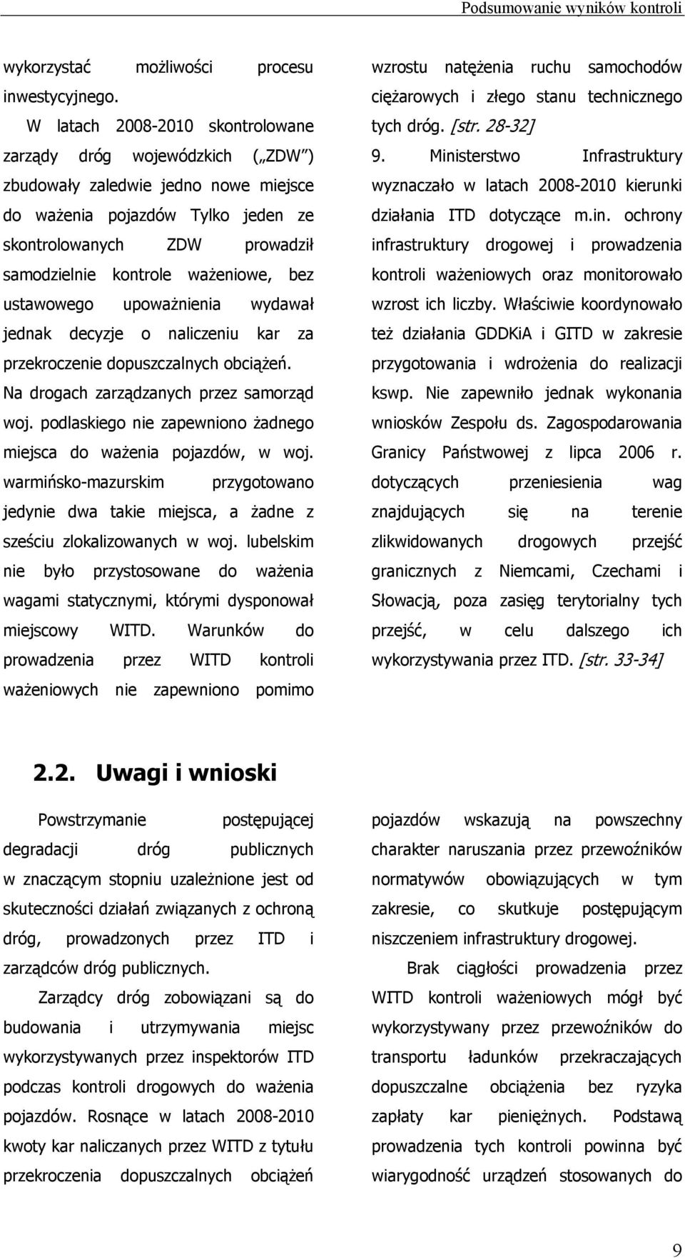 ważeniowe, bez ustawowego upoważnienia wydawał jednak decyzje o naliczeniu kar za przekroczenie dopuszczalnych obciążeń. Na drogach zarządzanych przez samorząd woj.