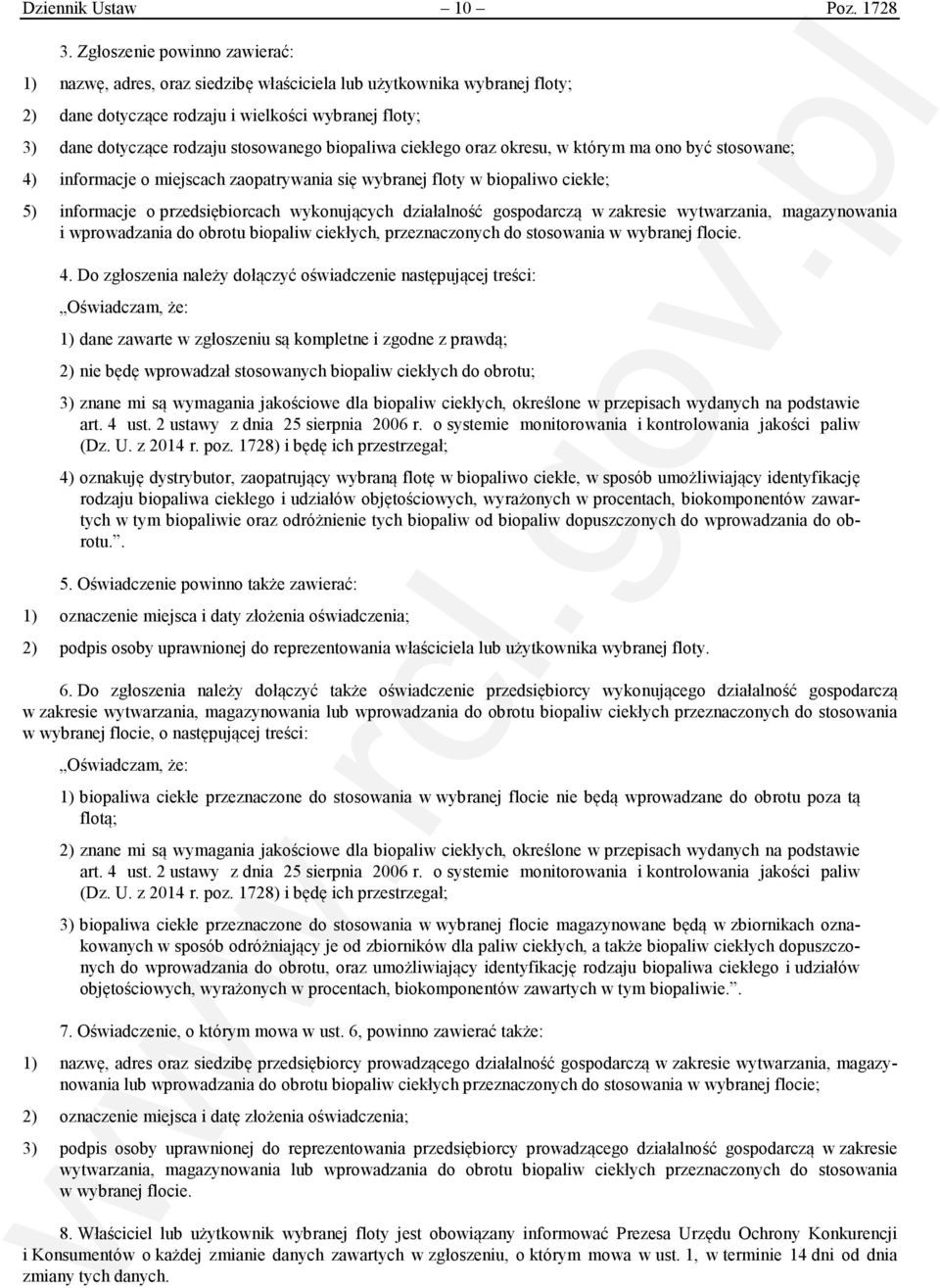 biopaliwa ciekłego oraz okresu, w którym ma ono być stosowane; 4) informacje o miejscach zaopatrywania się wybranej floty w biopaliwo ciekłe; 5) informacje o przedsiębiorcach wykonujących działalność