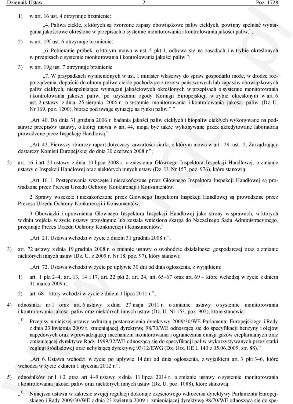 19f ust. 6 otrzymuje brzmienie: 6. Pobieranie próbek, o którym mowa w ust. 5 pkt 4, odbywa się na zasadach i w trybie określonych w przepisach o systemie monitorowania i kontrolowania jakości paliw.