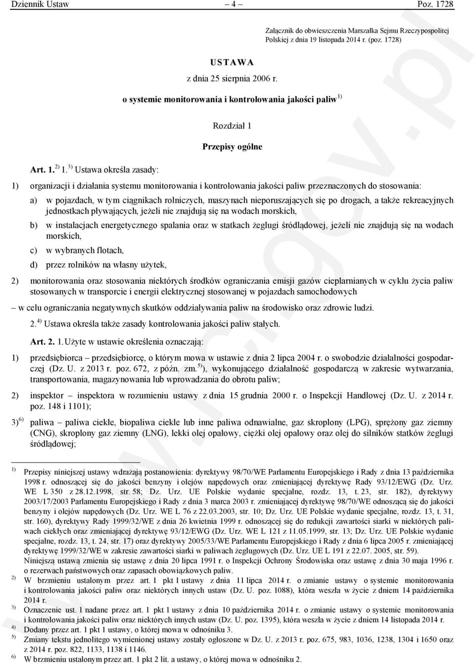 3) Ustawa określa zasady: Rozdział 1 Przepisy ogólne 1) organizacji i działania systemu monitorowania i kontrolowania jakości paliw przeznaczonych do stosowania: a) w pojazdach, w tym ciągnikach