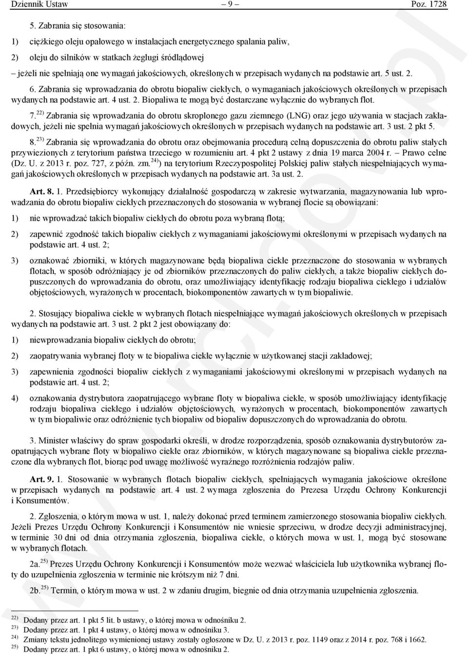 określonych w przepisach wydanych na podstawie art. 5 ust. 2. 6. Zabrania się wprowadzania do obrotu biopaliw ciekłych, o wymaganiach jakościowych określonych w przepisach wydanych na podstawie art.