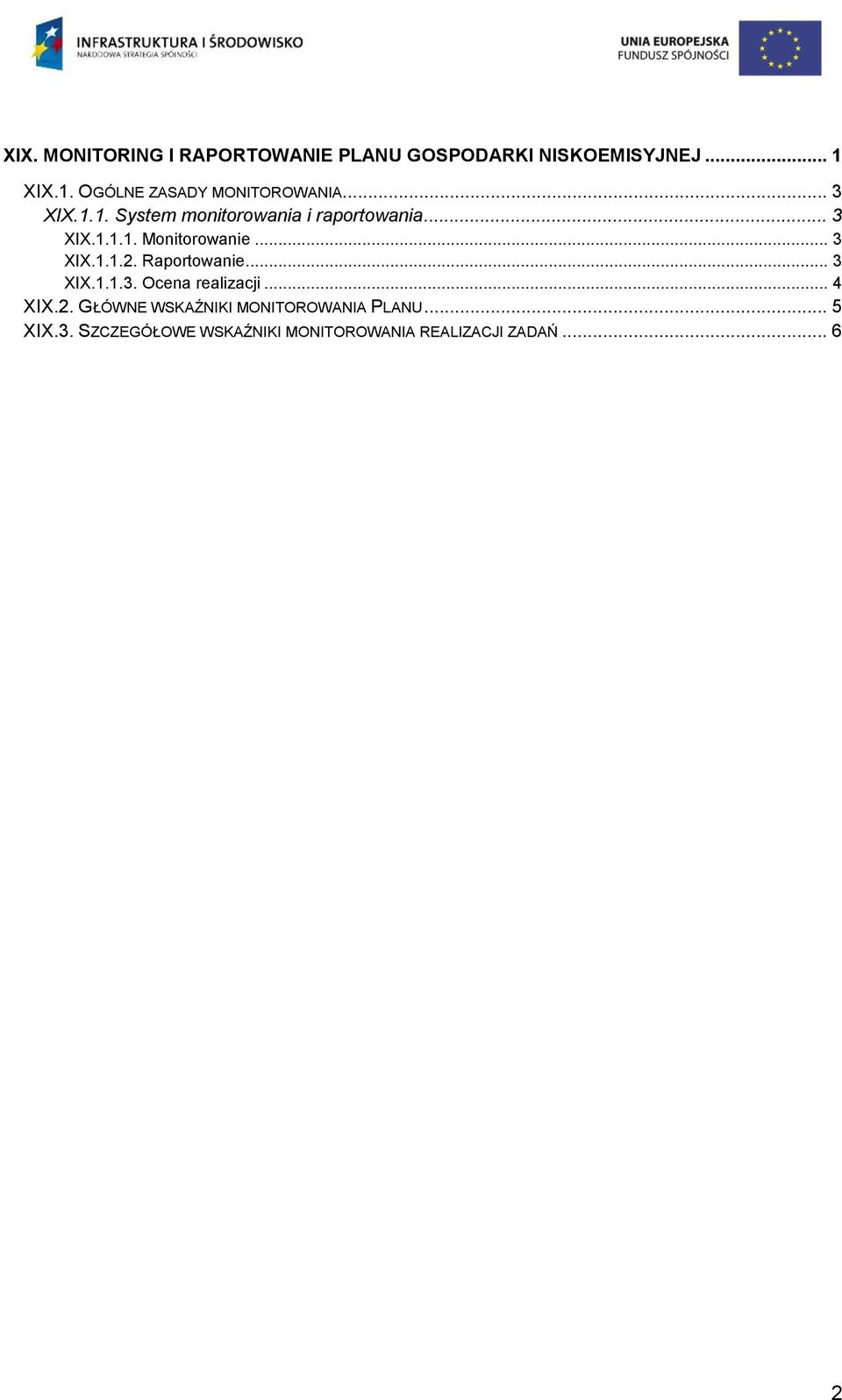 .. 3 XIX.1.1.2. Raportowanie... 3 XIX.1.1.3. Ocena realizacji... 4 XIX.2. GŁÓWNE WSKAŹNIKI MONITOROWANIA PLANU.