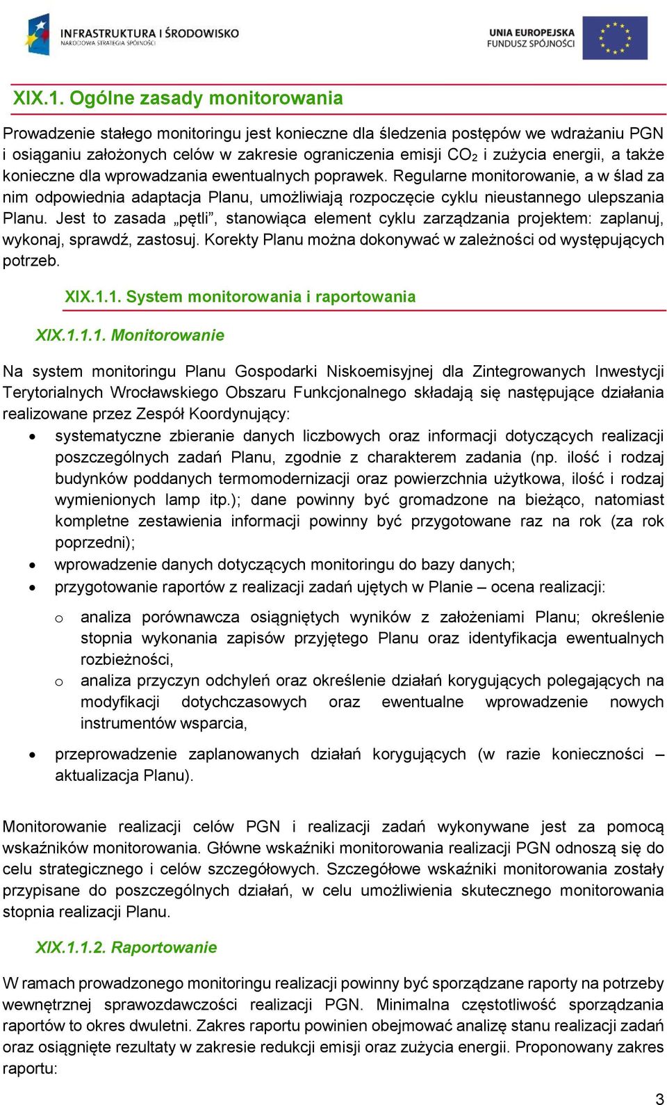 a także konieczne dla wprowadzania ewentualnych poprawek. Regularne monitorowanie, a w ślad za nim odpowiednia adaptacja Planu, umożliwiają rozpoczęcie cyklu nieustannego ulepszania Planu.