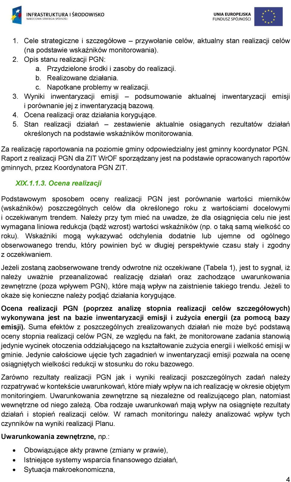 Wyniki inwentaryzacji emisji podsumowanie aktualnej inwentaryzacji emisji i porównanie jej z inwentaryzacją bazową. 4. Ocena realizacji oraz działania korygujące. 5.