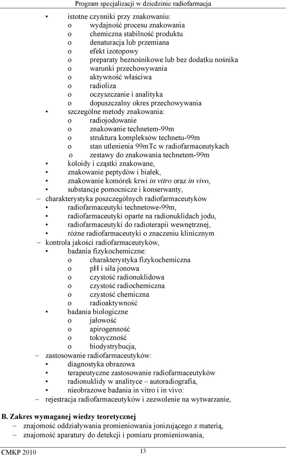 struktura kompleksów technetu-99m o stan utlenienia 99mTc w radiofarmaceutykach o zestawy do znakowania technetem-99m koloidy i cząstki znakowane, znakowanie peptydów i białek, znakowanie komórek