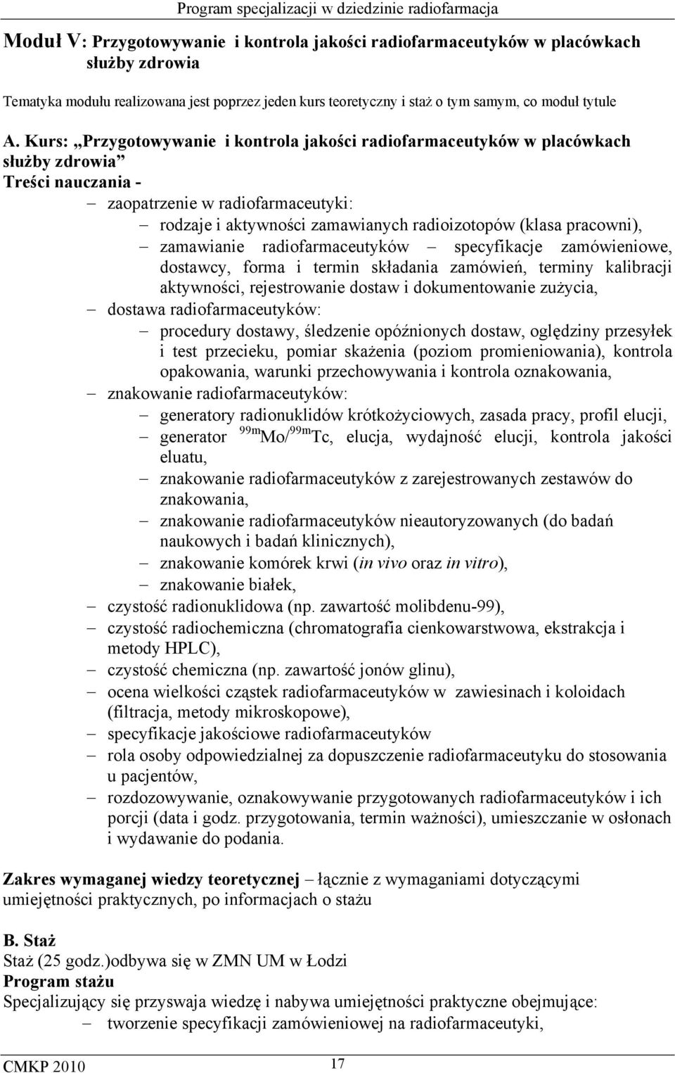 pracowni), zamawianie radiofarmaceutyków specyfikacje zamówieniowe, dostawcy, forma i termin składania zamówień, terminy kalibracji aktywności, rejestrowanie dostaw i dokumentowanie zużycia, dostawa
