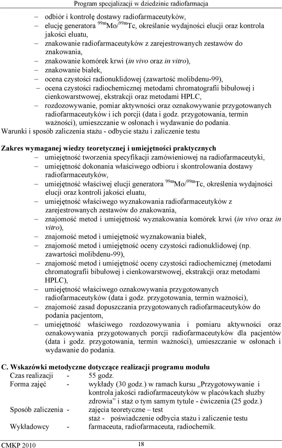 bibułowej i cienkowarstwowej, ekstrakcji oraz metodami HPLC, rozdozowywanie, pomiar aktywności oraz oznakowywanie przygotowanych radiofarmaceutyków i ich porcji (data i godz.