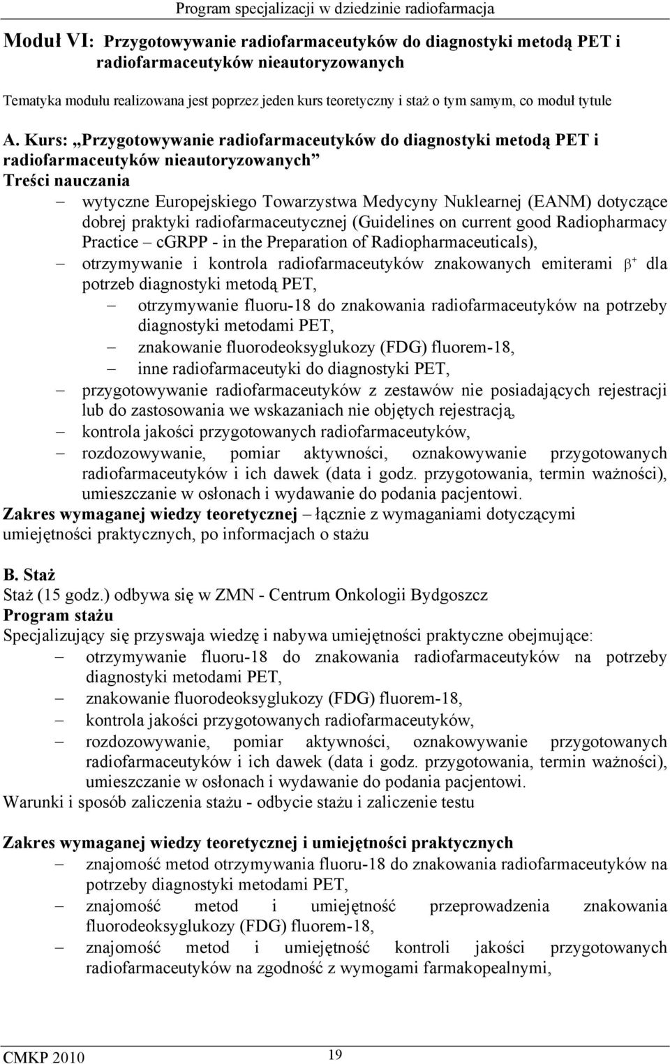 Kurs: Przygotowywanie radiofarmaceutyków do diagnostyki metodą PET i radiofarmaceutyków nieautoryzowanych Treści nauczania wytyczne Europejskiego Towarzystwa Medycyny Nuklearnej (EANM) dotyczące