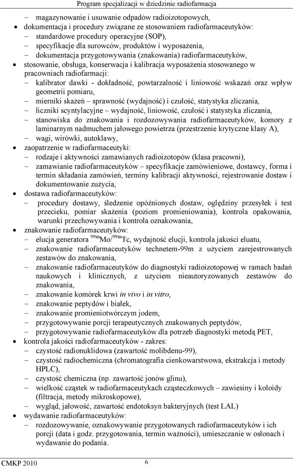 dokładność, powtarzalność i liniowość wskazań oraz wpływ geometrii pomiaru, mierniki skażeń sprawność (wydajność) i czułość, statystyka zliczania, liczniki scyntylacyjne wydajność, liniowość, czułość