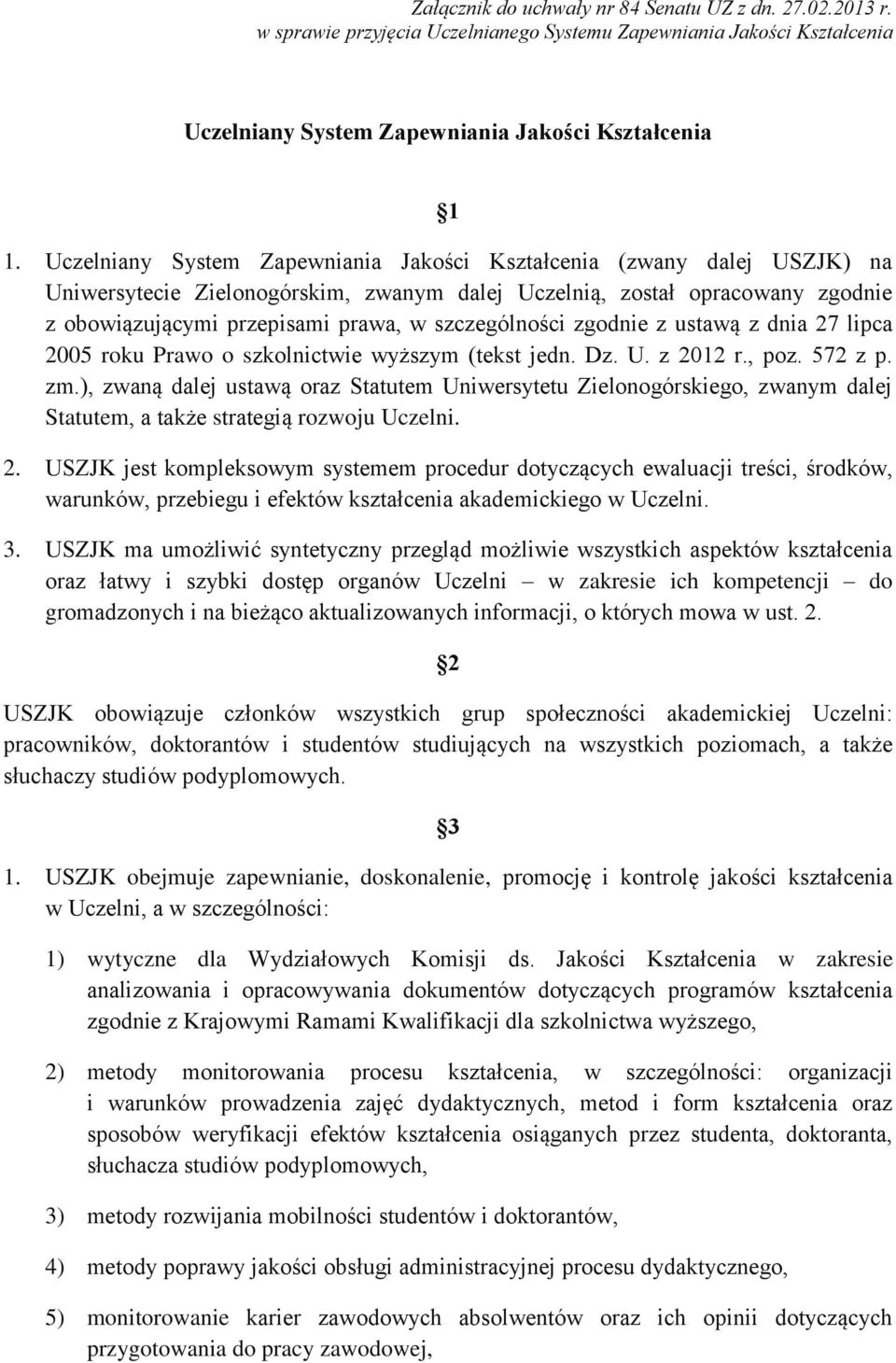 szczególności zgodnie z ustawą z dnia 27 lipca 2005 roku Prawo o szkolnictwie wyższym (tekst jedn. Dz. U. z 2012 r., poz. 572 z p. zm.