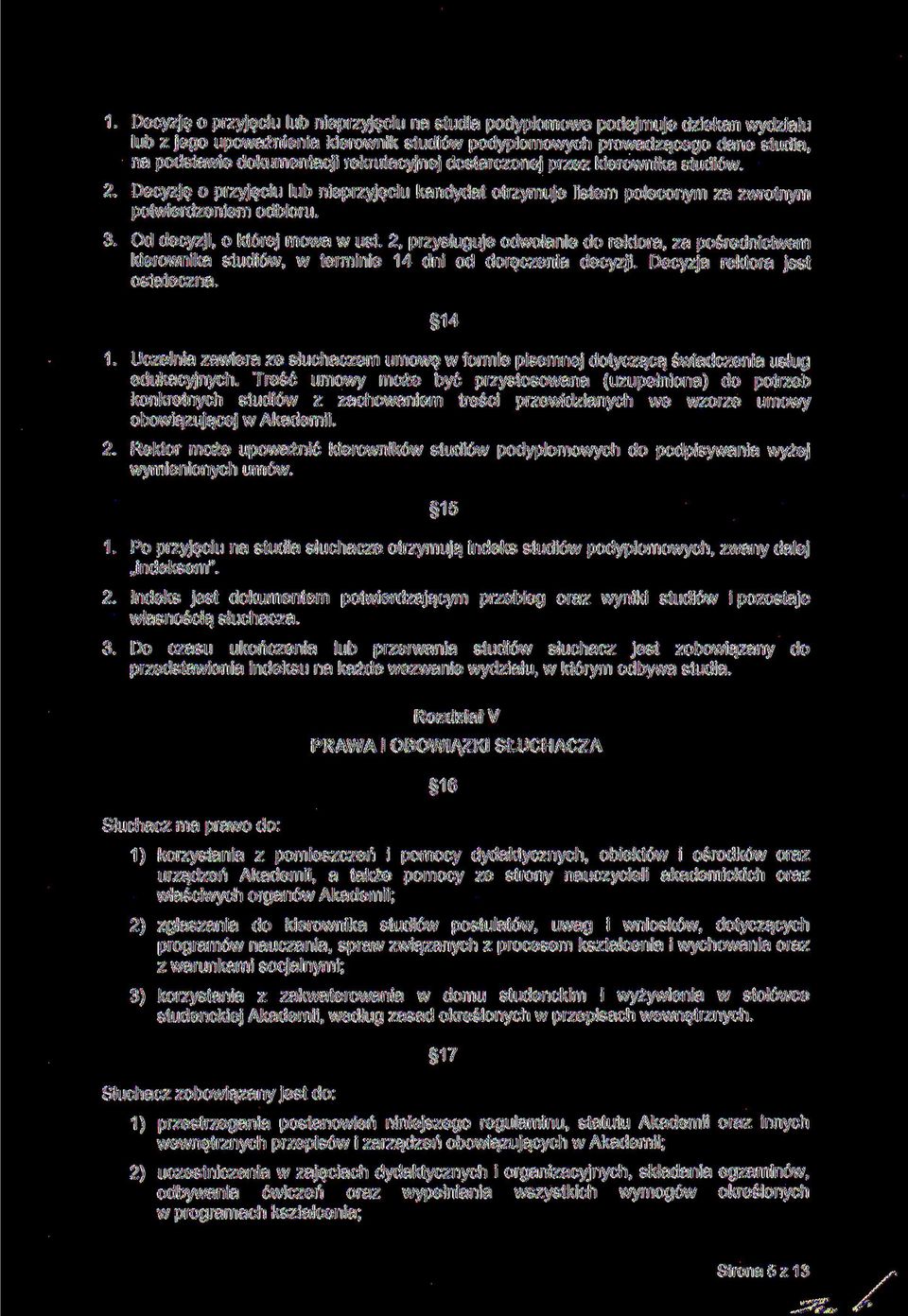 2, przysługuje odwołanie do rektora, za pośrednictwem kierownika studiów, w terminie 14 dni od doręczenia decyzji. Decyzja rektora jest ostateczna. 14 1.