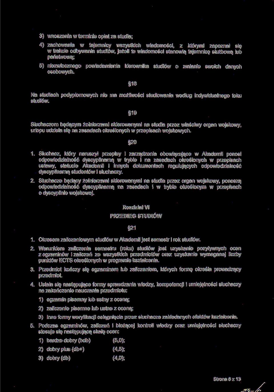 19 Słuchaczom będącym żołnierzami skierowanymi na studia przez właściwy organ wojskowy, urlopu udziela się na zasadach określonych w przepisach wojskowych. 20 1.