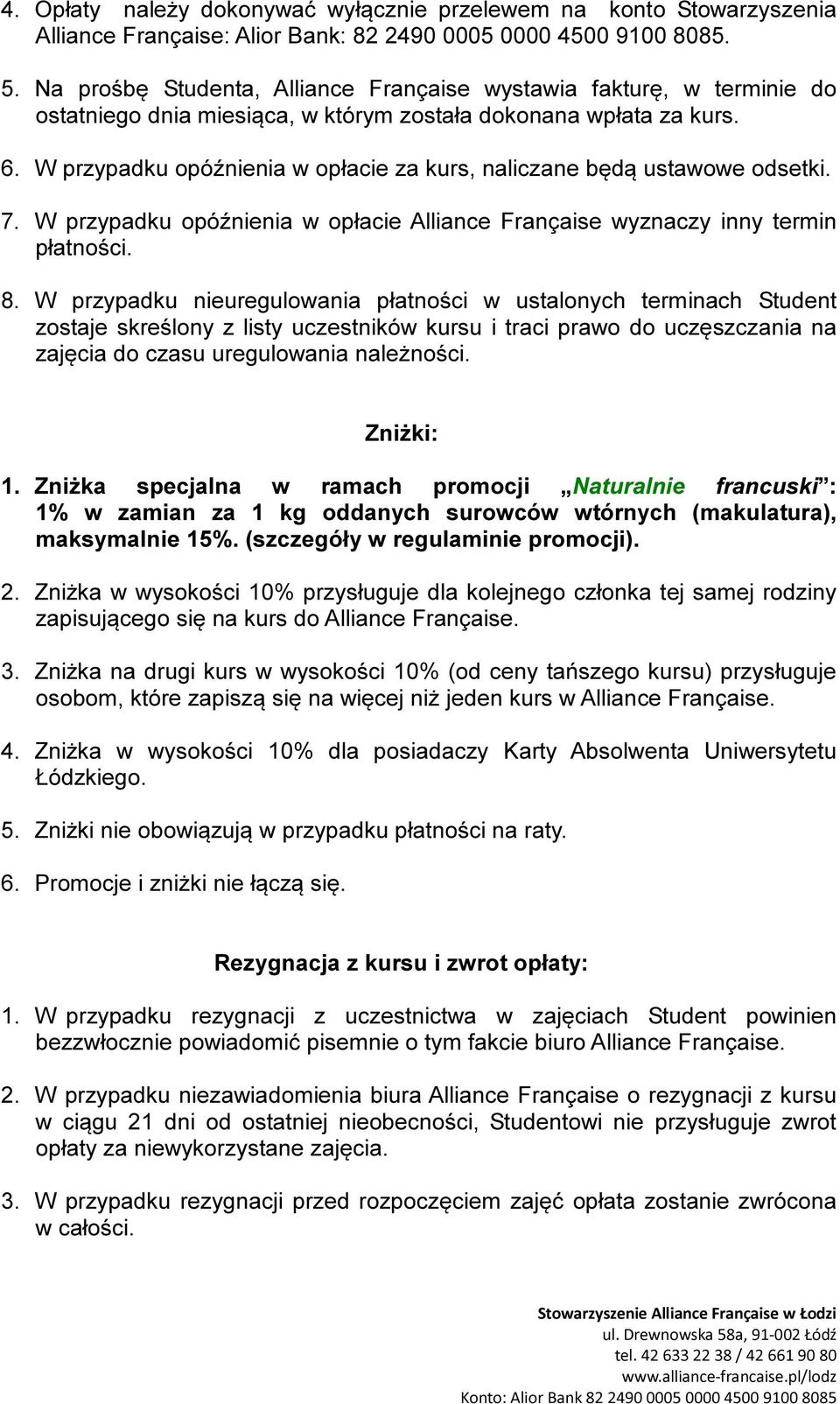 W przypadku opóźnienia w opłacie za kurs, naliczane będą ustawowe odsetki. 7. W przypadku opóźnienia w opłacie Alliance Française wyznaczy inny termin płatności. 8.