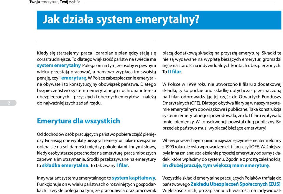 Dlatego bezpieczeństwo systemu emerytalnego i ochrona interesu ubezpieczonych przyszłych i obecnych emerytów należą do najważniejszych zadań rządu.