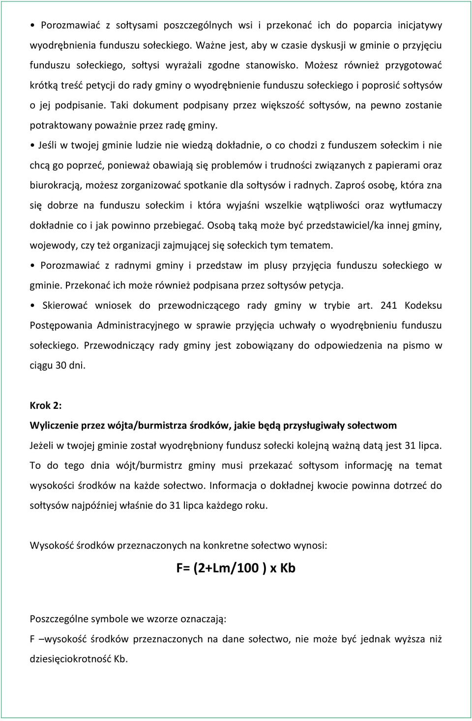 Możesz również przygotować krótką treść petycji do rady gminy o wyodrębnienie funduszu sołeckiego i poprosić sołtysów o jej podpisanie.