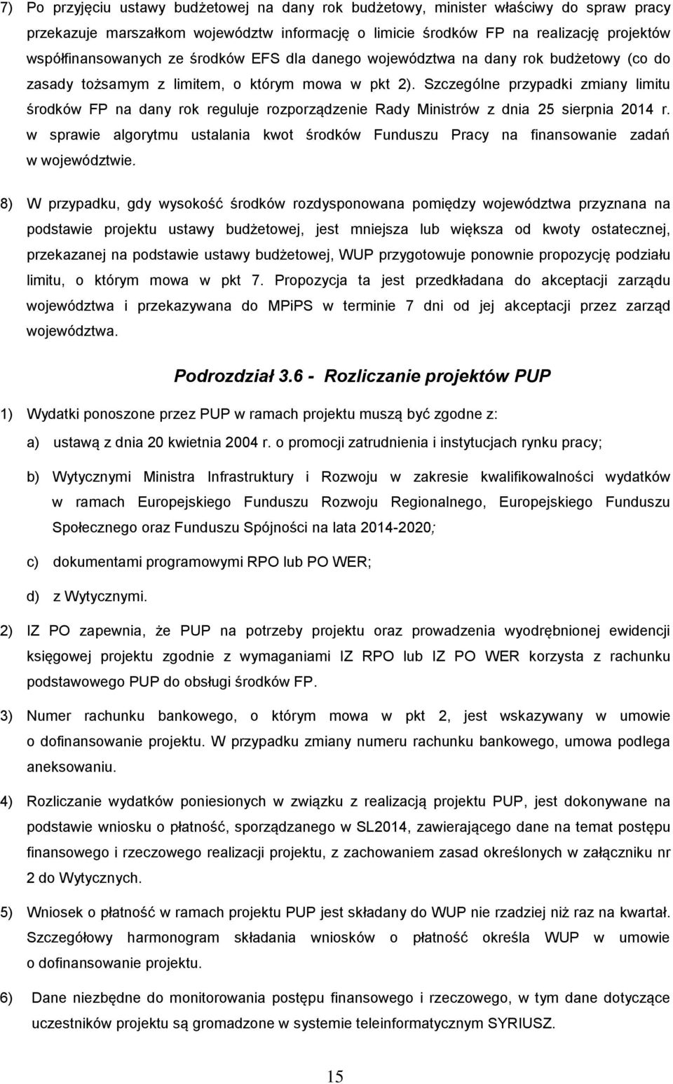 Szczególne przypadki zmiany limitu środków FP na dany rok reguluje rozporządzenie Rady Ministrów z dnia 25 sierpnia 2014 r.