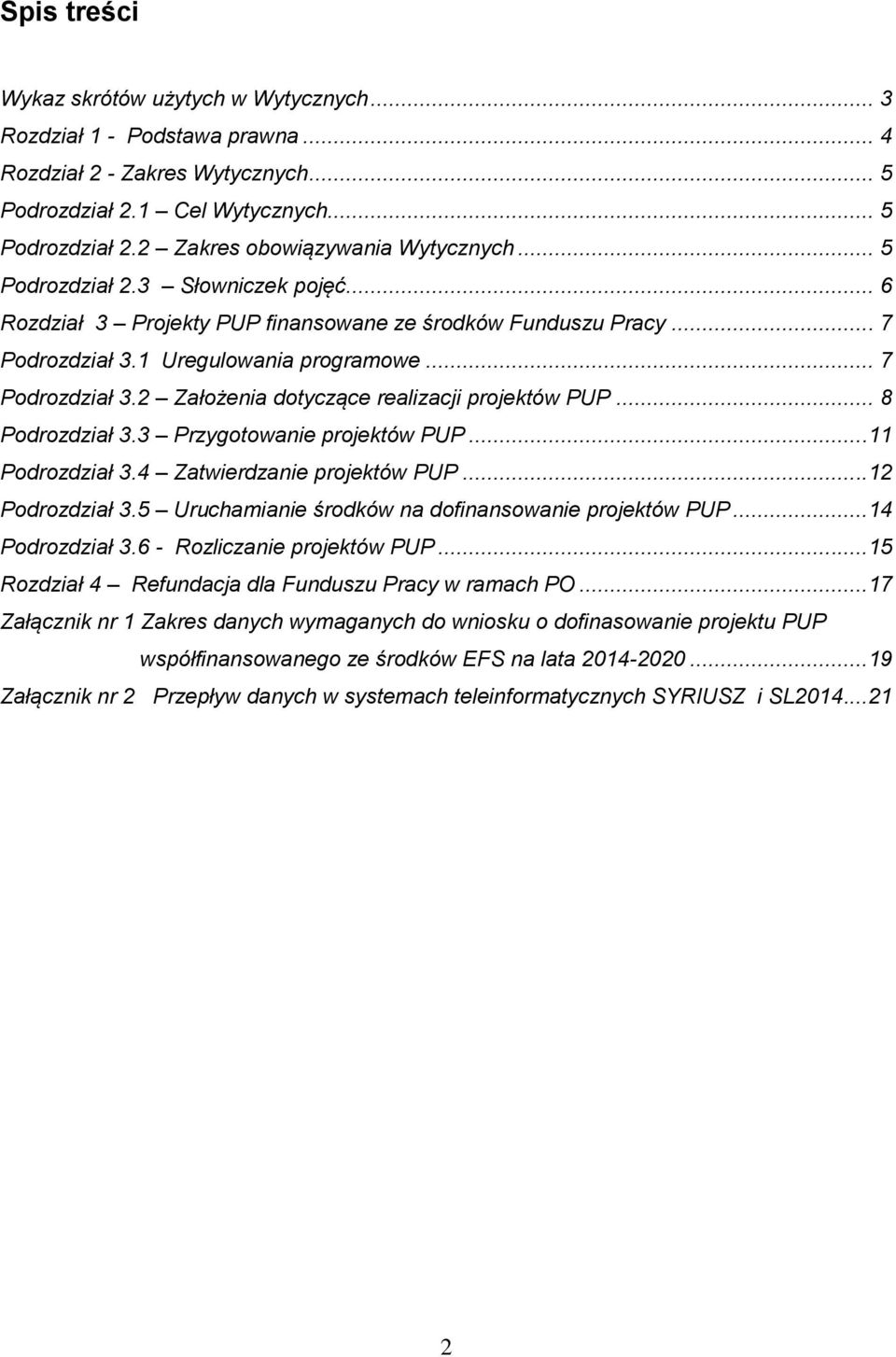 .. 8 Podrozdział 3.3 Przygotowanie projektów PUP...11 Podrozdział 3.4 Zatwierdzanie projektów PUP...12 Podrozdział 3.5 Uruchamianie środków na dofinansowanie projektów PUP...14 Podrozdział 3.