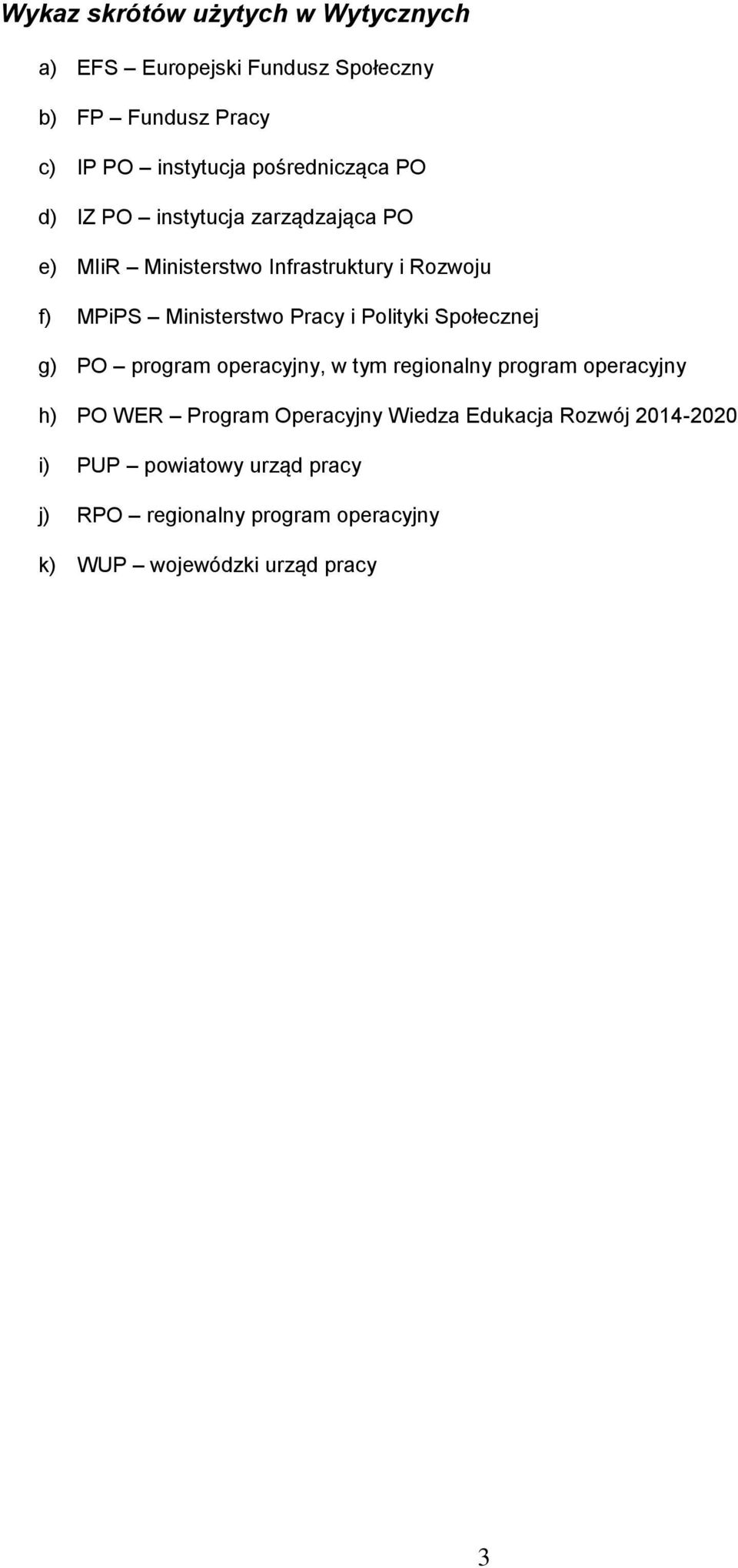 Pracy i Polityki Społecznej g) PO program operacyjny, w tym regionalny program operacyjny h) PO WER Program Operacyjny