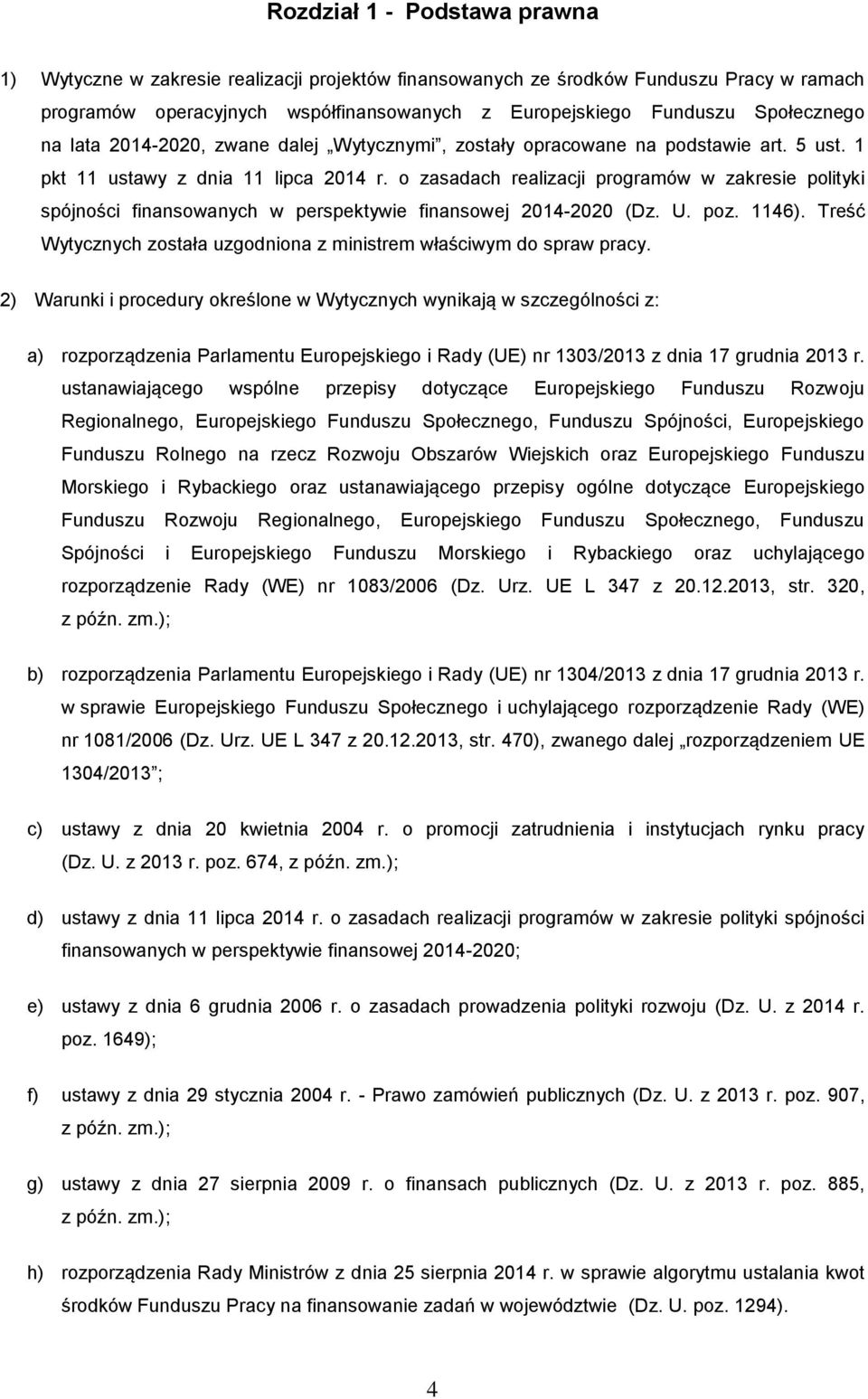o zasadach realizacji programów w zakresie polityki spójności finansowanych w perspektywie finansowej 2014-2020 (Dz. U. poz. 1146).