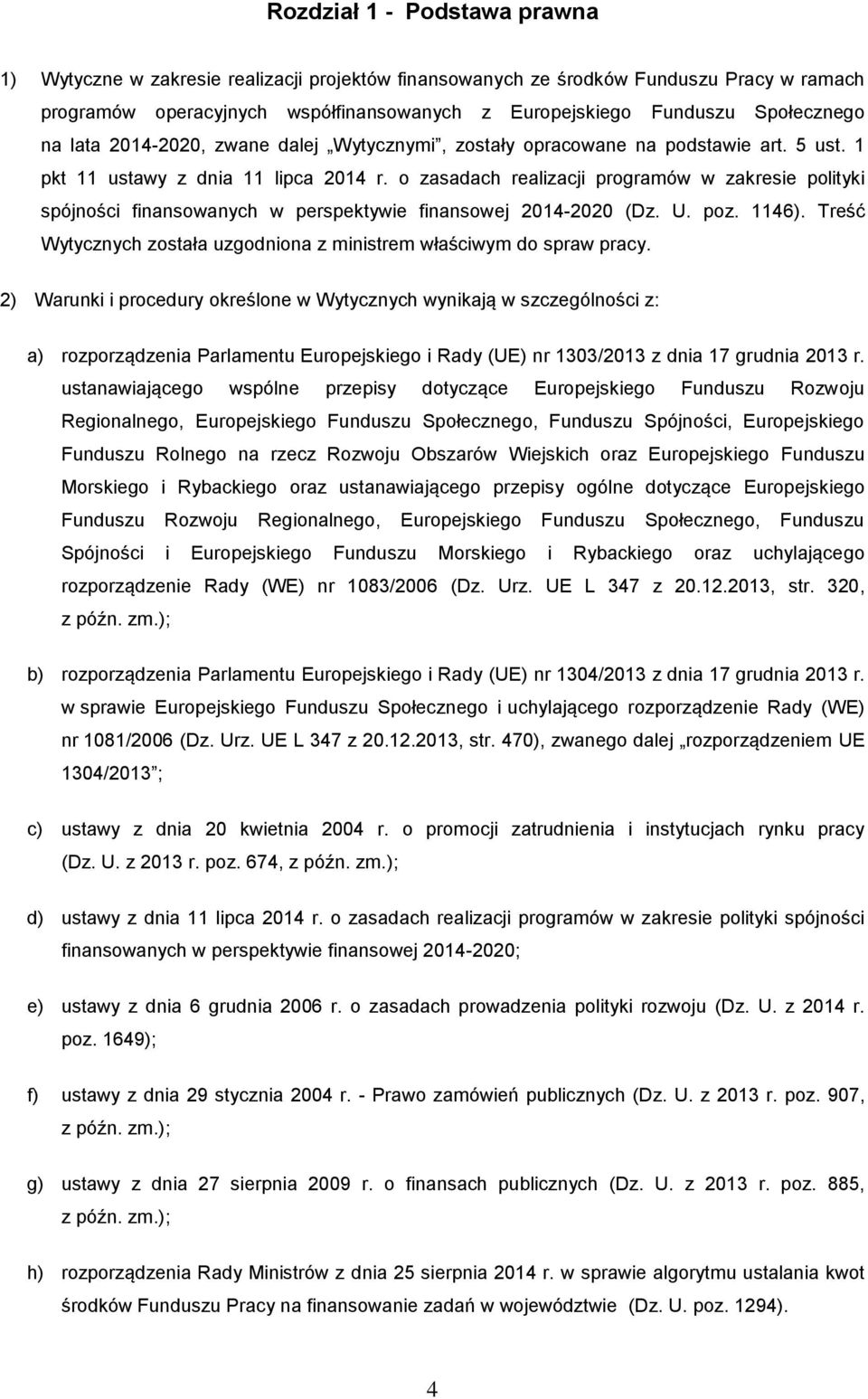 o zasadach realizacji programów w zakresie polityki spójności finansowanych w perspektywie finansowej 2014-2020 (Dz. U. poz. 1146).