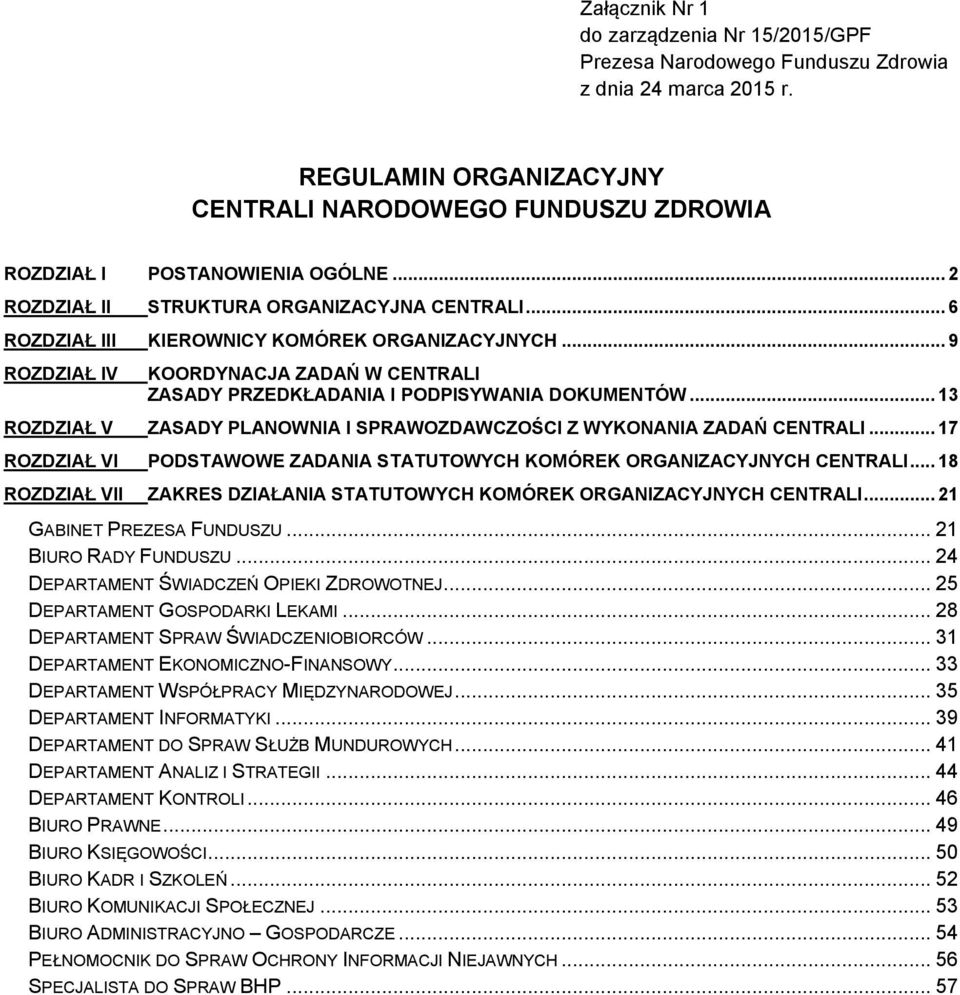 .. 13 ROZDZIAŁ V ZASADY PLANOWNIA I SPRAWOZDAWCZOŚCI Z WYKONANIA ZADAŃ CENTRALI... 17 ROZDZIAŁ VI PODSTAWOWE ZADANIA STATUTOWYCH KOMÓREK ORGANIZACYJNYCH CENTRALI.