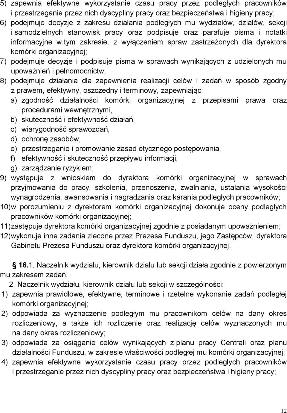 komórki organizacyjnej; 7) podejmuje decyzje i podpisuje pisma w sprawach wynikających z udzielonych mu upoważnień i pełnomocnictw; 8) podejmuje działania dla zapewnienia realizacji celów i zadań w