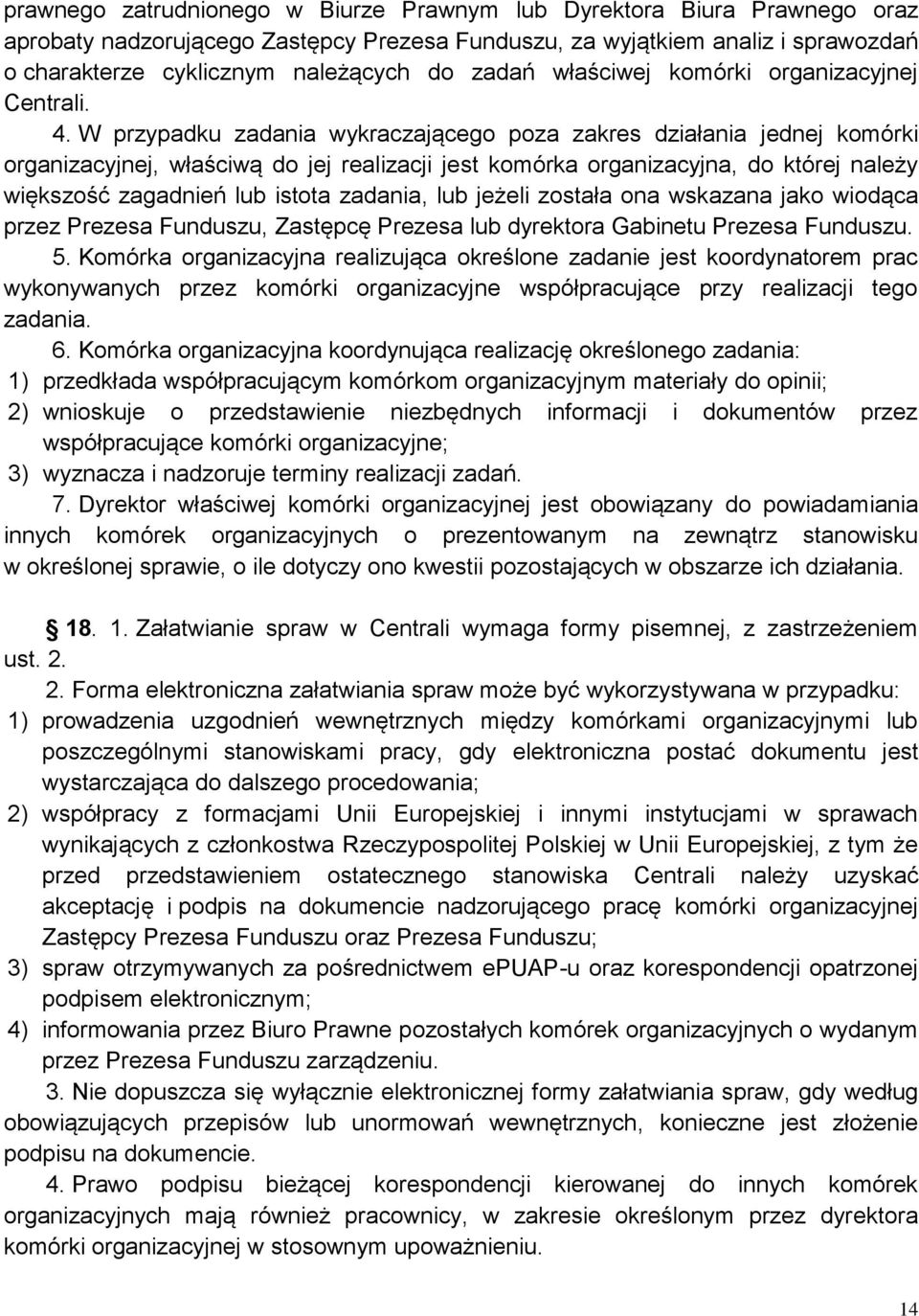 W przypadku zadania wykraczającego poza zakres działania jednej komórki organizacyjnej, właściwą do jej realizacji jest komórka organizacyjna, do której należy większość zagadnień lub istota zadania,