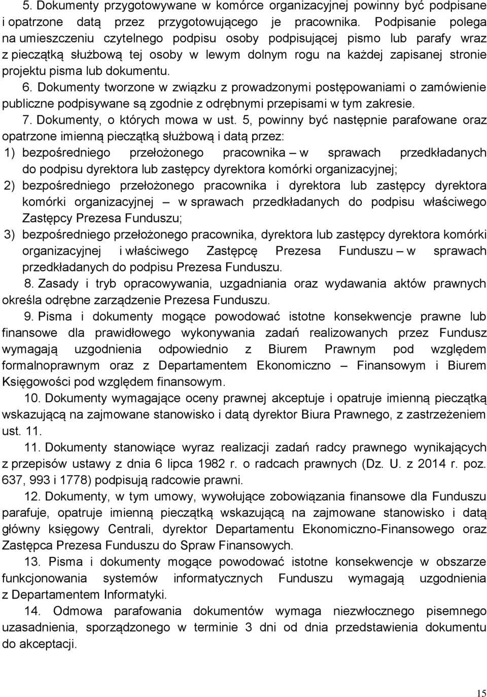 dokumentu. 6. Dokumenty tworzone w związku z prowadzonymi postępowaniami o zamówienie publiczne podpisywane są zgodnie z odrębnymi przepisami w tym zakresie. 7. Dokumenty, o których mowa w ust.