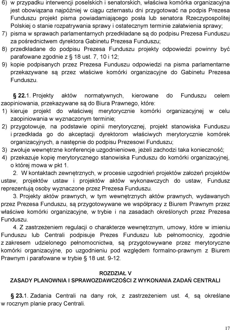 Prezesa Funduszu za pośrednictwem dyrektora Gabinetu Prezesa Funduszu; 8) przedkładane do podpisu Prezesa Funduszu projekty odpowiedzi powinny być parafowane zgodnie z 18 ust.