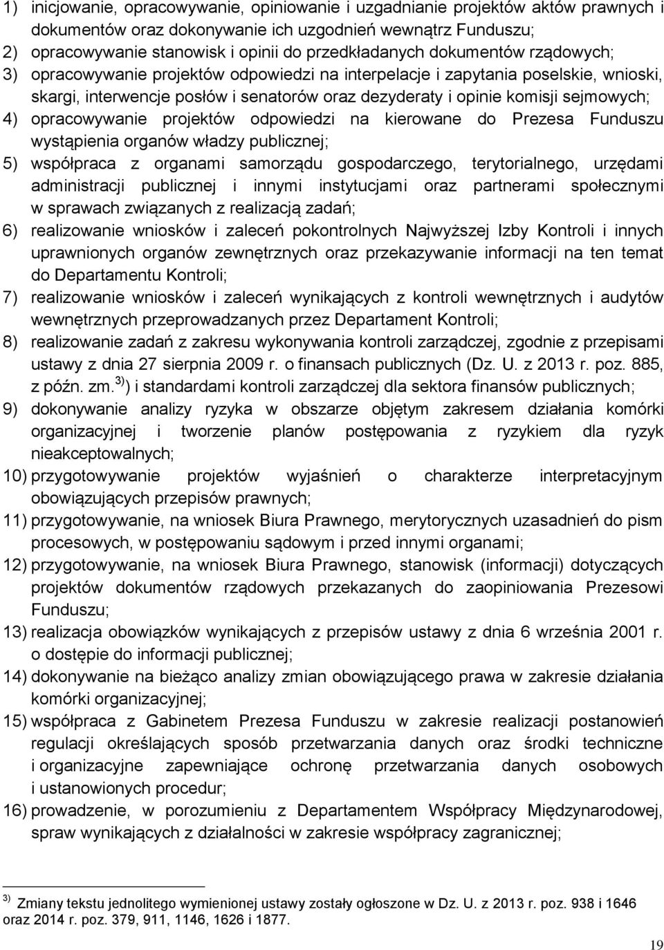 opracowywanie projektów odpowiedzi na kierowane do Prezesa Funduszu wystąpienia organów władzy publicznej; 5) współpraca z organami samorządu gospodarczego, terytorialnego, urzędami administracji