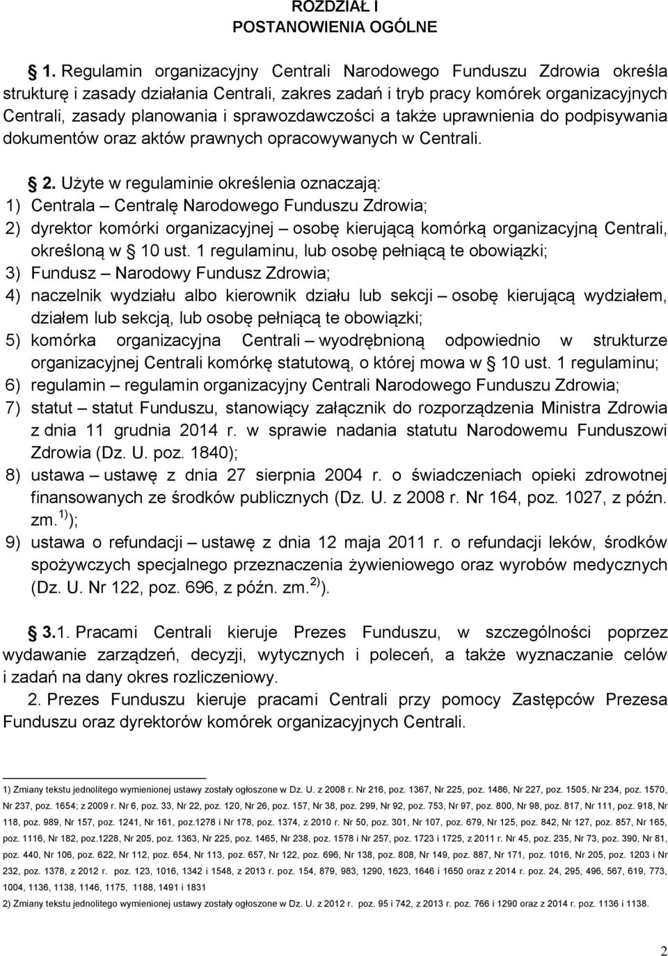 sprawozdawczości a także uprawnienia do podpisywania dokumentów oraz aktów prawnych opracowywanych w Centrali. 2.