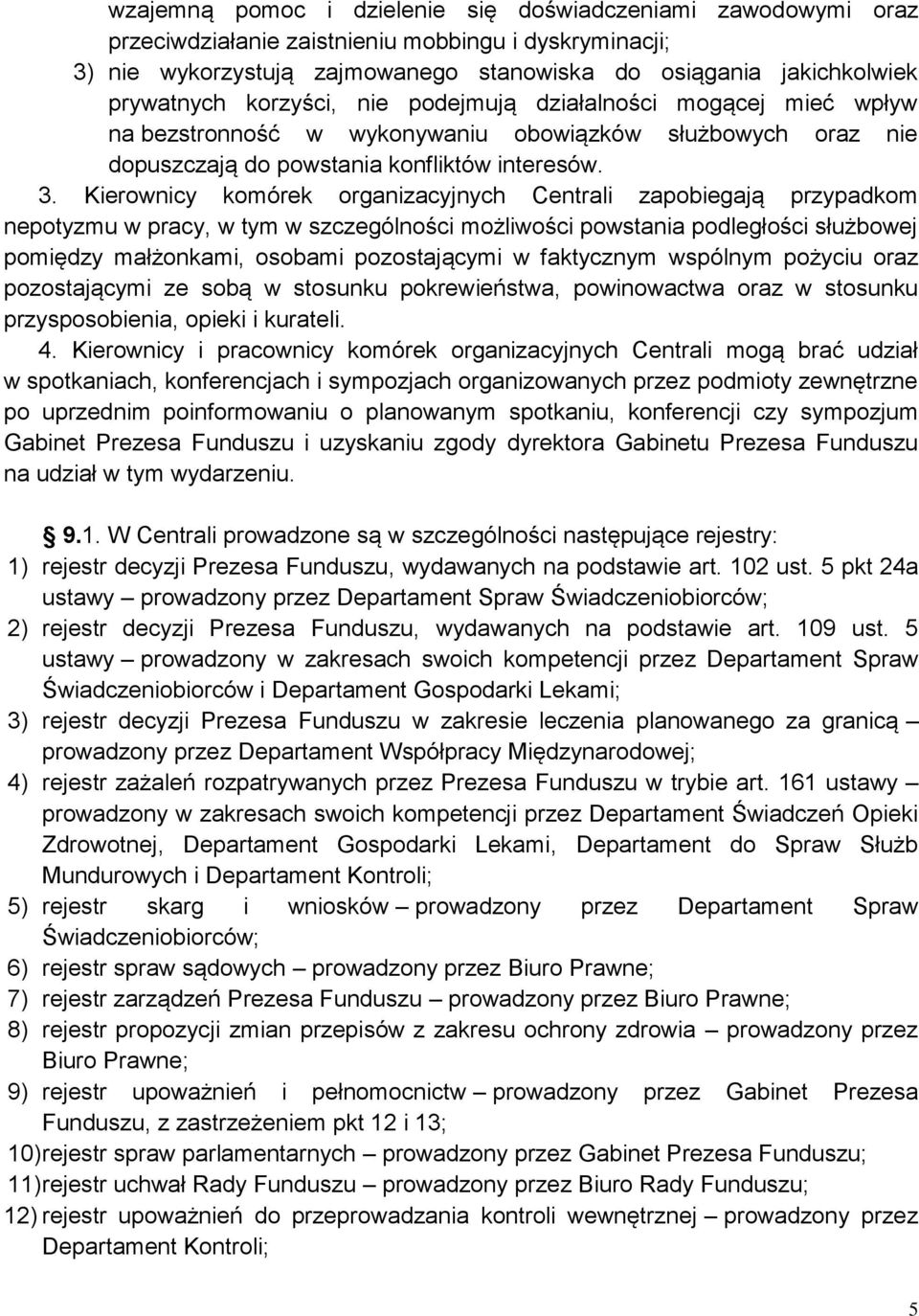 Kierownicy komórek organizacyjnych Centrali zapobiegają przypadkom nepotyzmu w pracy, w tym w szczególności możliwości powstania podległości służbowej pomiędzy małżonkami, osobami pozostającymi w