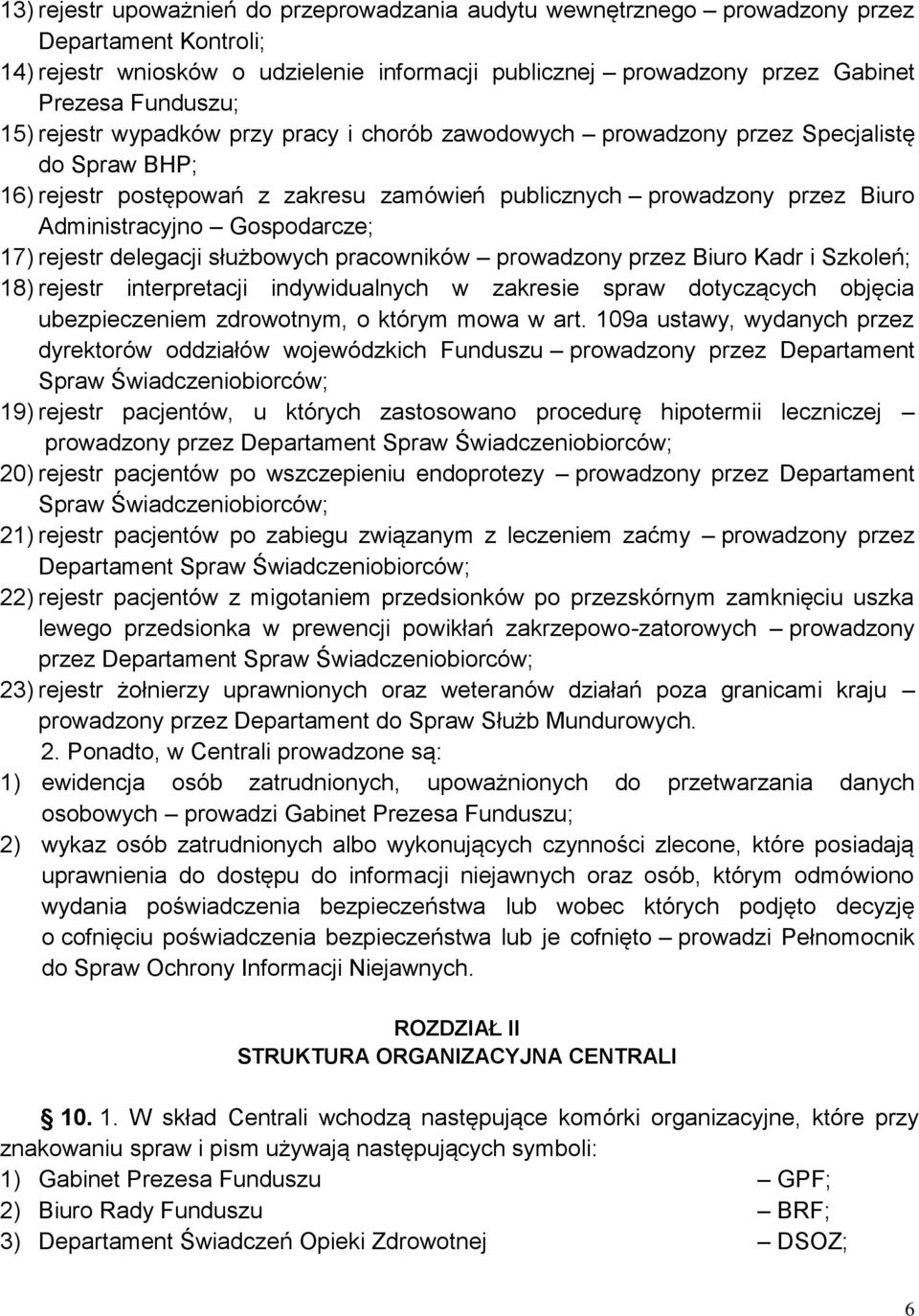 Gospodarcze; 17) rejestr delegacji służbowych pracowników prowadzony przez Biuro Kadr i Szkoleń; 18) rejestr interpretacji indywidualnych w zakresie spraw dotyczących objęcia ubezpieczeniem