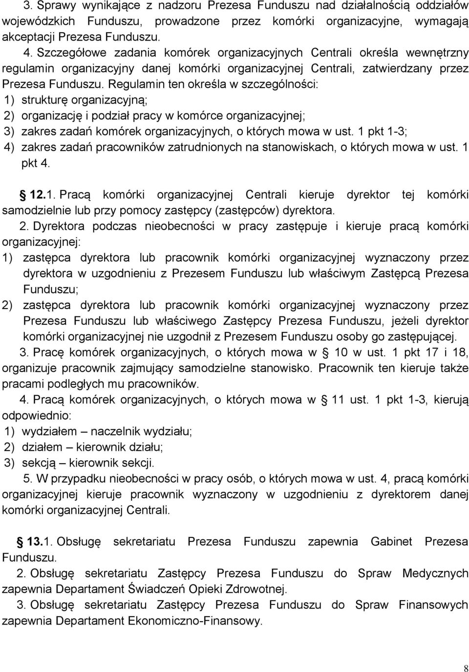 Regulamin ten określa w szczególności: 1) strukturę organizacyjną; 2) organizację i podział pracy w komórce organizacyjnej; 3) zakres zadań komórek organizacyjnych, o których mowa w ust.