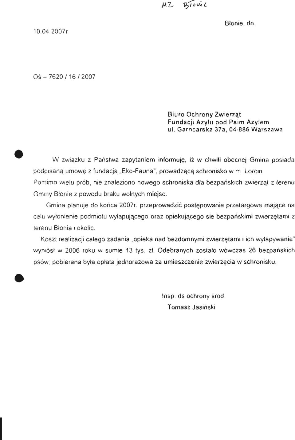 Pomimo wielu prób, nie znaleziono nowego schroniska dla bezpańskich zwierząt z terenu Gminy Błonie z powodu braku wolnych miejsc. Gmina planuje do końca 2007r.