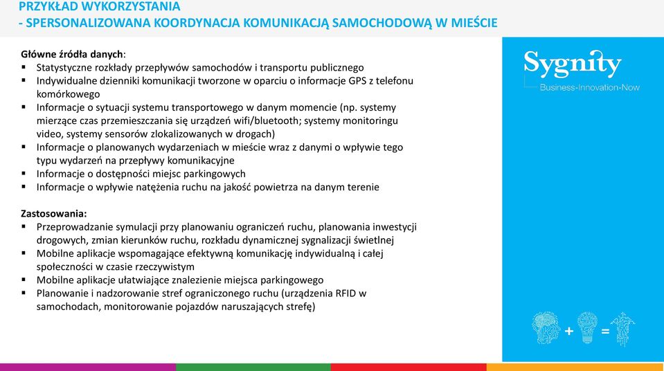 systemy mierzące czas przemieszczania się urządzeń wifi/bluetooth; systemy monitoringu video, systemy sensorów zlokalizowanych w drogach) Informacje o planowanych wydarzeniach w mieście wraz z danymi