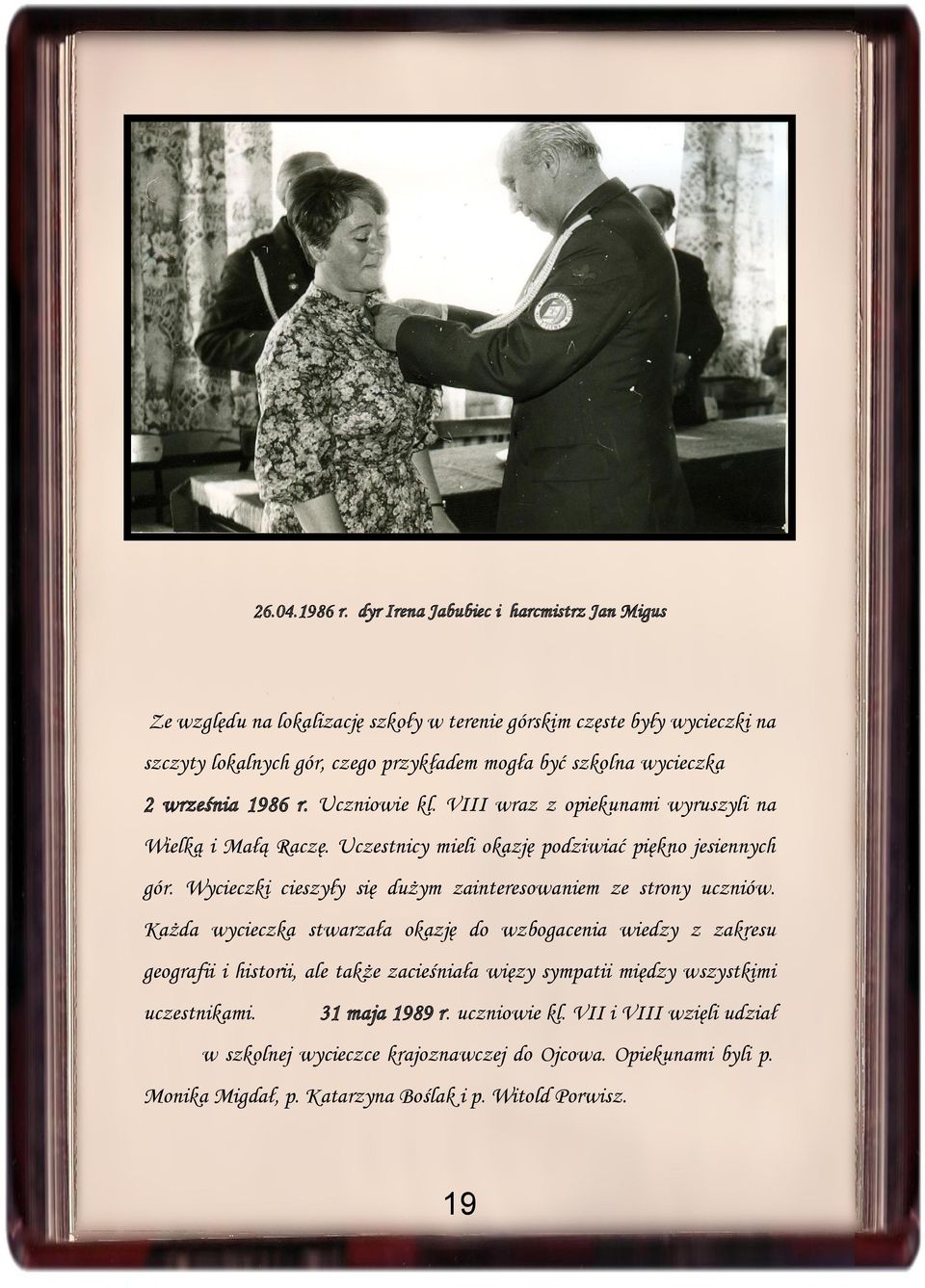 2 września 1986 r. Uczniowie kl. VIII wraz z opiekunami wyruszyli na Wielką i Małą Raczę. Uczestnicy mieli okazję podziwiać piękno jesiennych gór.