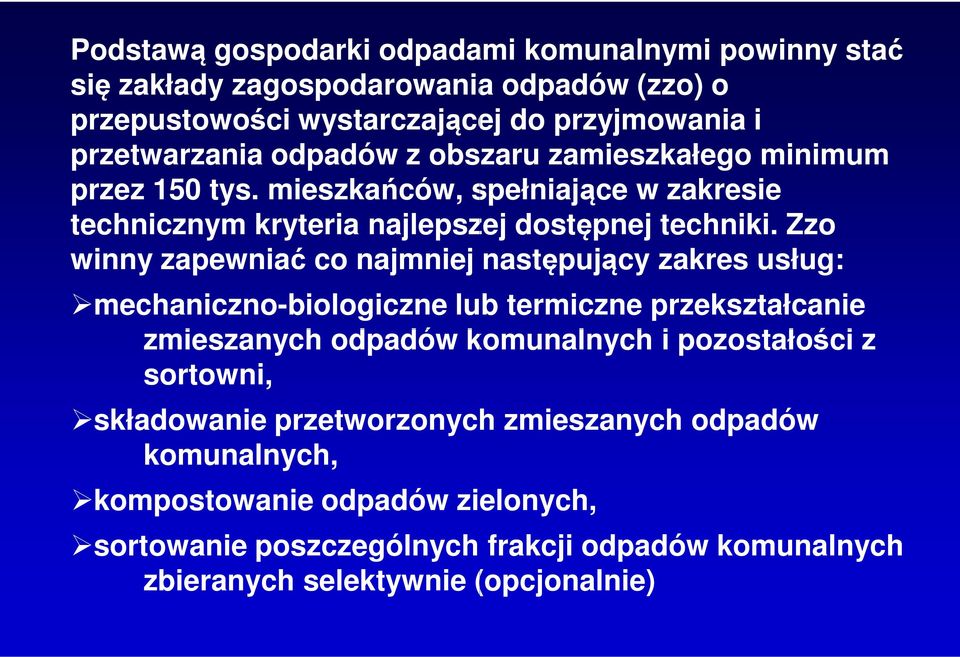 Zzo winny zapewniać co najmniej następujący zakres usług: mechaniczno-biologiczne lub termiczne przekształcanie zmieszanych odpadów komunalnych i pozostałości z