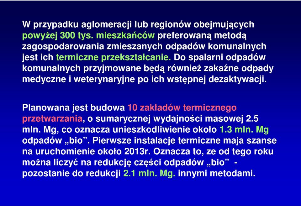 Do spalarni odpadów komunalnych przyjmowane będą również zakaźne odpady medyczne i weterynaryjne po ich wstępnej dezaktywacji.