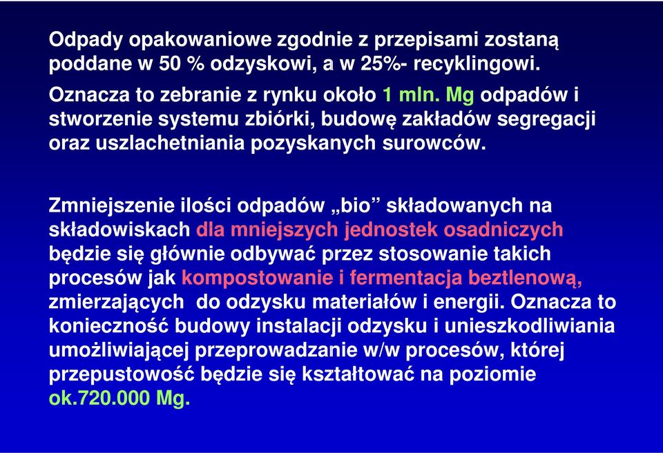 Zmniejszenie ilości odpadów bio składowanych na składowiskach dla mniejszych jednostek osadniczych będzie się głównie odbywać ć przez stosowanie takich procesów jak