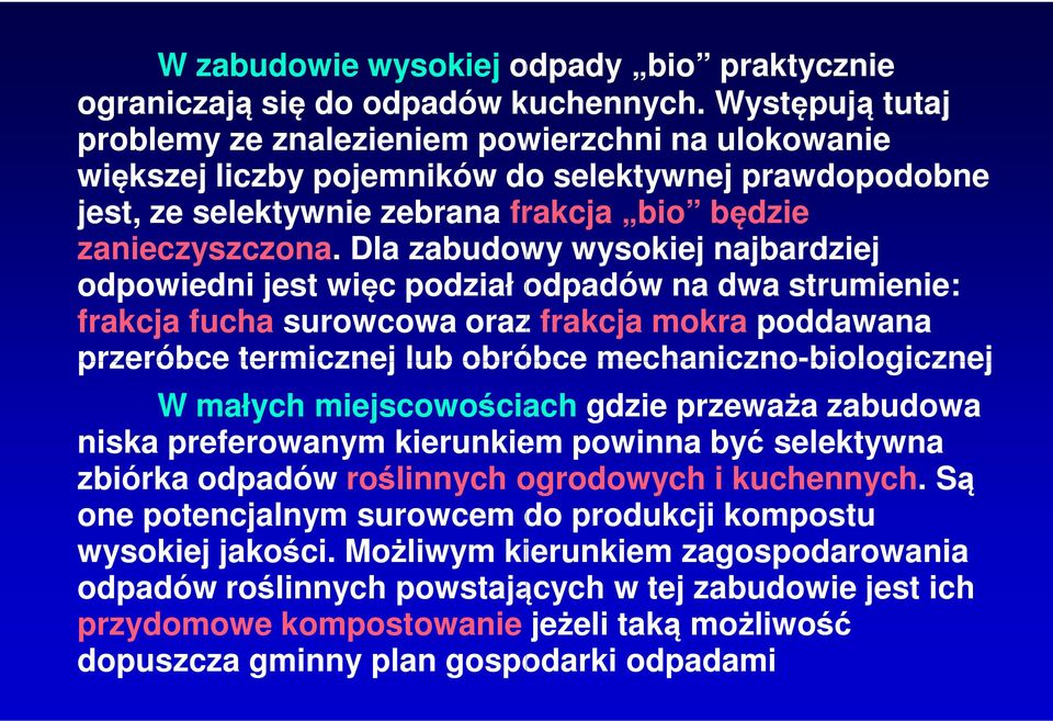 Dla zabudowy wysokiej najbardziej odpowiedni jest więc podział odpadów na dwa strumienie: frakcja fucha surowcowa oraz frakcja mokra poddawana przeróbce termicznej lub obróbce