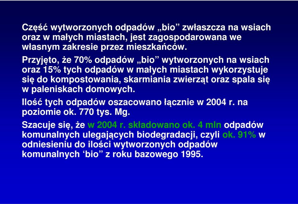 zwierząt oraz spala się w paleniskach domowych. Ilość tych odpadów oszacowano łącznie w 2004 r. na poziomie ok. 770 tys. Mg.