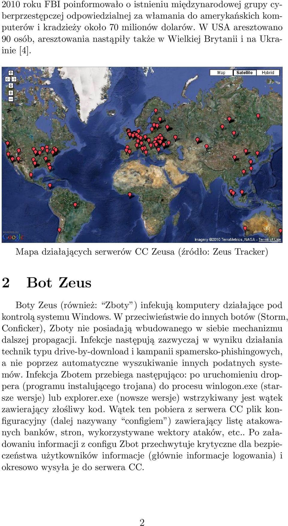 Mapa działających serwerów CC Zeusa (źródło: Zeus Tracker) 2 Bot Zeus Boty Zeus (również: Zboty ) infekują komputery działające pod kontrolą systemu Windows.