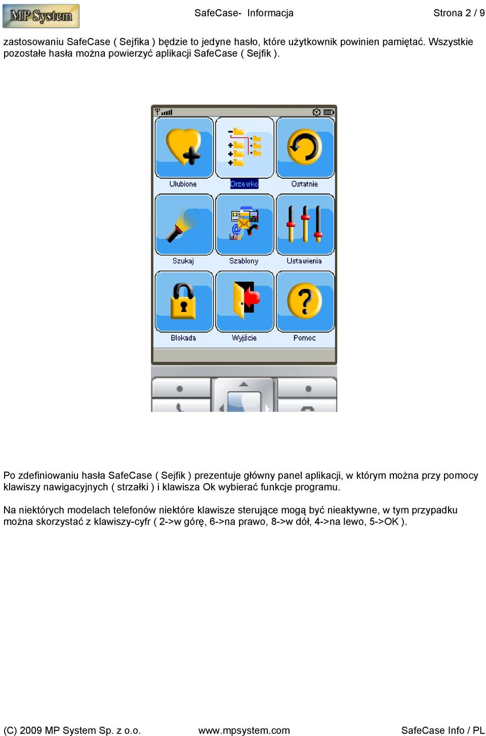Po zdefiniowaniu hasła SafeCase ( Sejfik ) prezentuje główny panel aplikacji, w którym można przy pomocy klawiszy nawigacyjnych ( strzałki ) i