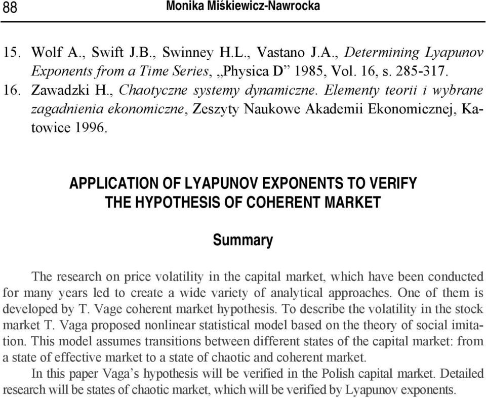 APPLICATION OF LYAPUNOV EXPONENTS TO VERIFY THE HYPOTHESIS OF COHERENT MARKET Summary The research on price volatility in the capital market, which have been conducted for many years led to create a