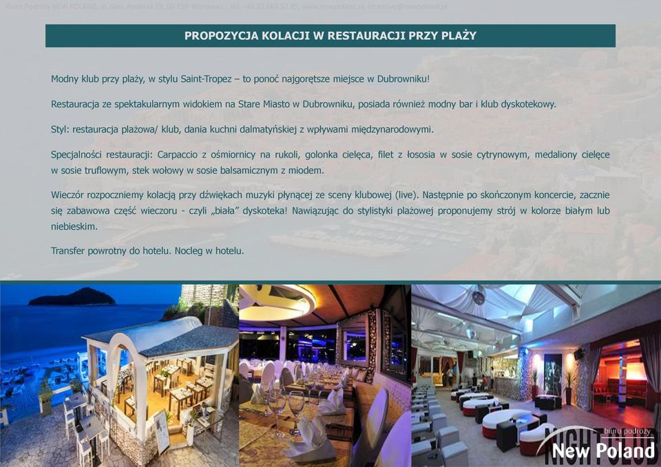 Styl: restauracja plażowa/ klub, dania kuchni dalmatyńskiej z wpływami międzynarodowymi.